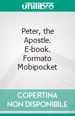 Peter, the Apostle. E-book. Formato Mobipocket ebook di John Wilbur Chapman