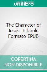 The Character of Jesus. E-book. Formato EPUB ebook