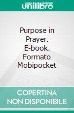 Purpose in Prayer. E-book. Formato Mobipocket ebook