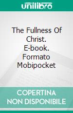 The Fullness Of Christ. E-book. Formato Mobipocket ebook di Octavius Winslow