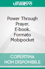 Power Through Prayer. E-book. Formato Mobipocket ebook di Edward Mckendree Bounds