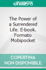 The Power of a Surrendered Life. E-book. Formato Mobipocket ebook