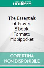 The Essentials of Prayer. E-book. Formato Mobipocket ebook