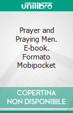 Prayer and Praying Men. E-book. Formato Mobipocket ebook