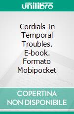 Cordials In Temporal Troubles. E-book. Formato Mobipocket ebook