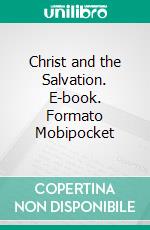 Christ and the Salvation. E-book. Formato Mobipocket ebook