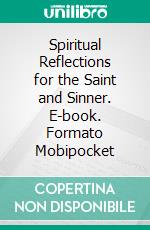 Spiritual Reflections for the Saint and Sinner. E-book. Formato Mobipocket ebook di Octavius Winslow