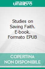 Studies on Saving Faith. E-book. Formato EPUB ebook