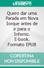 Quero dar uma Parada em Nova Iorque antes de ir para o Inferno. E-book. Formato EPUB ebook di Pedro Veroneze