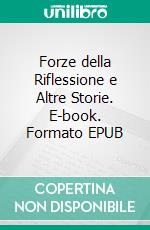 Forze della Riflessione e Altre Storie. E-book. Formato EPUB ebook