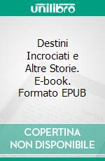 Destini Incrociati e Altre Storie. E-book. Formato EPUB ebook