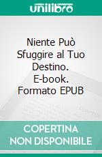 Niente Può Sfuggire al Tuo Destino. E-book. Formato EPUB ebook