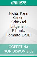 Nichts Kann Seinem Schicksal Entgehen. E-book. Formato EPUB ebook