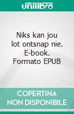 Niks kan jou lot ontsnap nie. E-book. Formato EPUB ebook