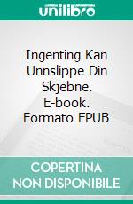 Ingenting Kan Unnslippe Din Skjebne. E-book. Formato EPUB ebook