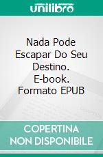 Nada Pode Escapar Do Seu Destino. E-book. Formato EPUB ebook