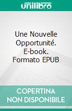 Une Nouvelle Opportunité. E-book. Formato EPUB ebook
