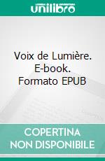 Voix de Lumière. E-book. Formato EPUB ebook