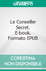 Le Conseiller Secret. E-book. Formato EPUB ebook