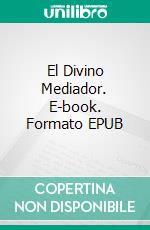 El Divino Mediador. E-book. Formato EPUB ebook