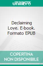 Declaiming Love. E-book. Formato EPUB ebook