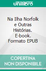 Na Ilha Norfolk e Outras Histórias. E-book. Formato EPUB ebook