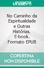 No Caminho da Espiritualidade e Outras Histórias. E-book. Formato EPUB ebook