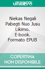 Niekas Negali Pabegti Nuo Jusu Likimo. E-book. Formato EPUB ebook