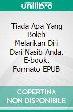 Tiada Apa Yang Boleh Melarikan Diri Dari Nasib Anda. E-book. Formato EPUB ebook