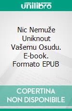 Nic Nemuže Uniknout Vašemu Osudu. E-book. Formato EPUB ebook