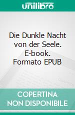 Die Dunkle Nacht von der Seele. E-book. Formato EPUB ebook