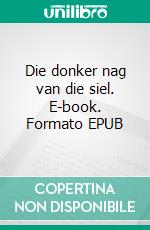Die donker nag van die siel. E-book. Formato EPUB ebook