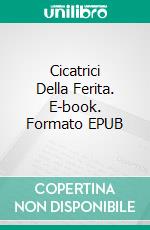 Cicatrici Della Ferita. E-book. Formato EPUB ebook