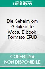 Die Geheim om Gelukkig te Wees. E-book. Formato EPUB ebook
