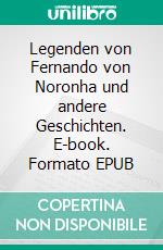 Legenden von Fernando von Noronha und andere Geschichten. E-book. Formato EPUB ebook