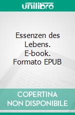 Essenzen des Lebens. E-book. Formato EPUB ebook
