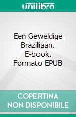 Een Geweldige Braziliaan. E-book. Formato EPUB ebook
