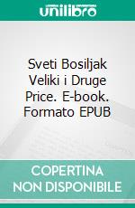 Sveti Bosiljak Veliki i Druge Price. E-book. Formato EPUB ebook
