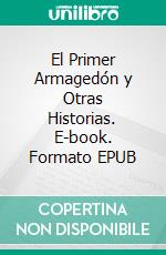 El Primer Armagedón y Otras Historias. E-book. Formato EPUB ebook