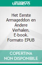Het Eerste Armageddon en Andere Verhalen. E-book. Formato EPUB ebook