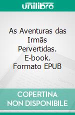 As Aventuras das Irmãs Pervertidas. E-book. Formato EPUB ebook