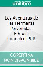 Las Aventuras de las Hermanas Pervertidas. E-book. Formato EPUB ebook