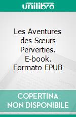 Les Aventures des Sœurs Perverties. E-book. Formato EPUB ebook