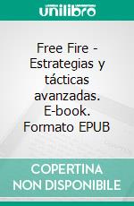 Free Fire - Estrategias y tácticas avanzadas. E-book. Formato EPUB ebook