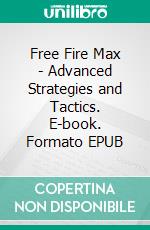 Free Fire Max - Advanced Strategies and Tactics. E-book. Formato EPUB ebook