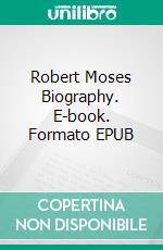 Robert Moses Biography. E-book. Formato EPUB ebook