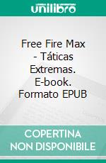 Free Fire Max - Táticas Extremas. E-book. Formato EPUB ebook