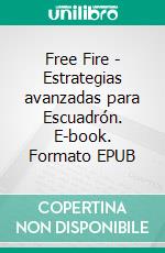 Free Fire - Estrategias avanzadas para Escuadrón. E-book. Formato EPUB ebook