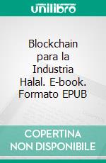 Blockchain para la Industria Halal. E-book. Formato EPUB ebook di Hussein Elasrag