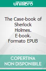 The Case-book of Sherlock Holmes. E-book. Formato EPUB ebook